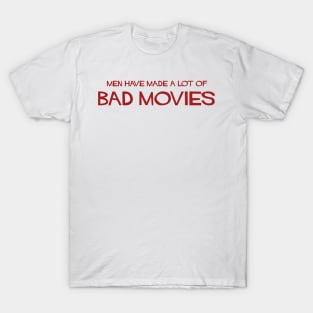 men have made a lot of bad movies T-Shirt